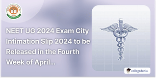 NEET UG 2024 Exam City Intimation Slip 2024 to be Released in the Fourth Week of April; Check the Tentative dates here